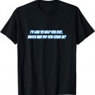 I'd like to help you out which way did you come in? T-shirt