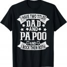 I Have Two Titles Dad And Papoo Grandpa Father's Day T-Shirt