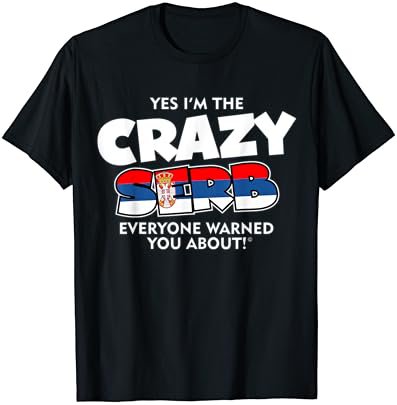 Yes I'm The Crazy Serb Everyone Warned You About T-Shirt