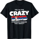 Yes I'm The Crazy Serb Everyone Warned You About T-Shirt