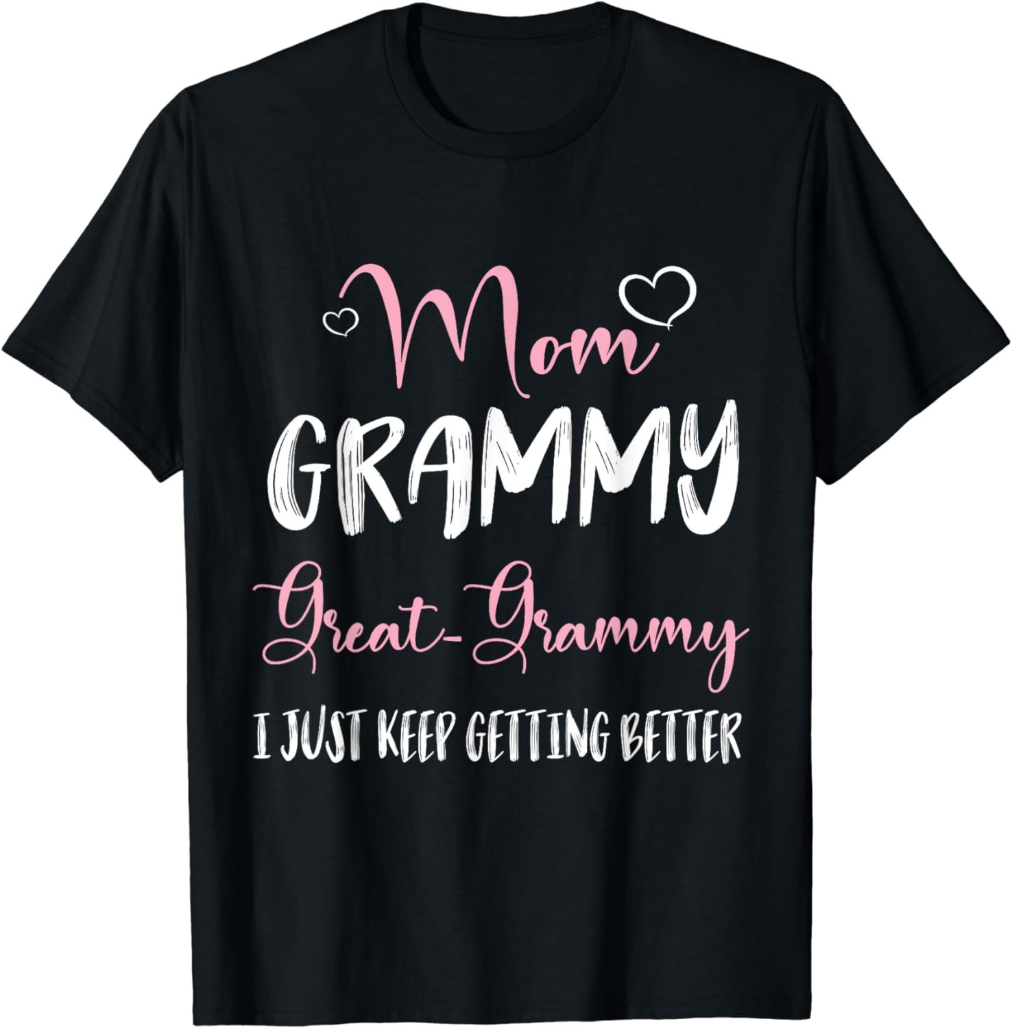 Hearts Mom Grammy Great Grammy I Just Keep Getting Better T-Shirt