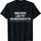 Funny Awesome Like My Granddaughter Yes She Bought Me This T-Shirt