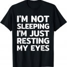 I'm Not Sleeping I'm Just Resting My Eyes Shirt Dad Joke T-Shirt