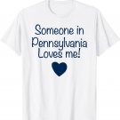 Someone in PENNSYLVANIA Loves Me! T-Shirt | Cute State Gift