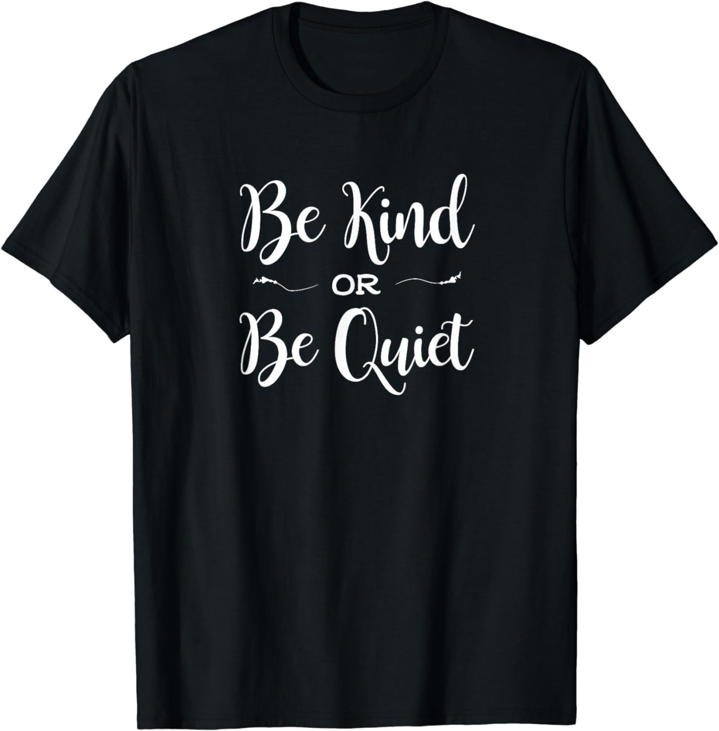 Be Kind or Be Quiet Shirt - Cute Saying