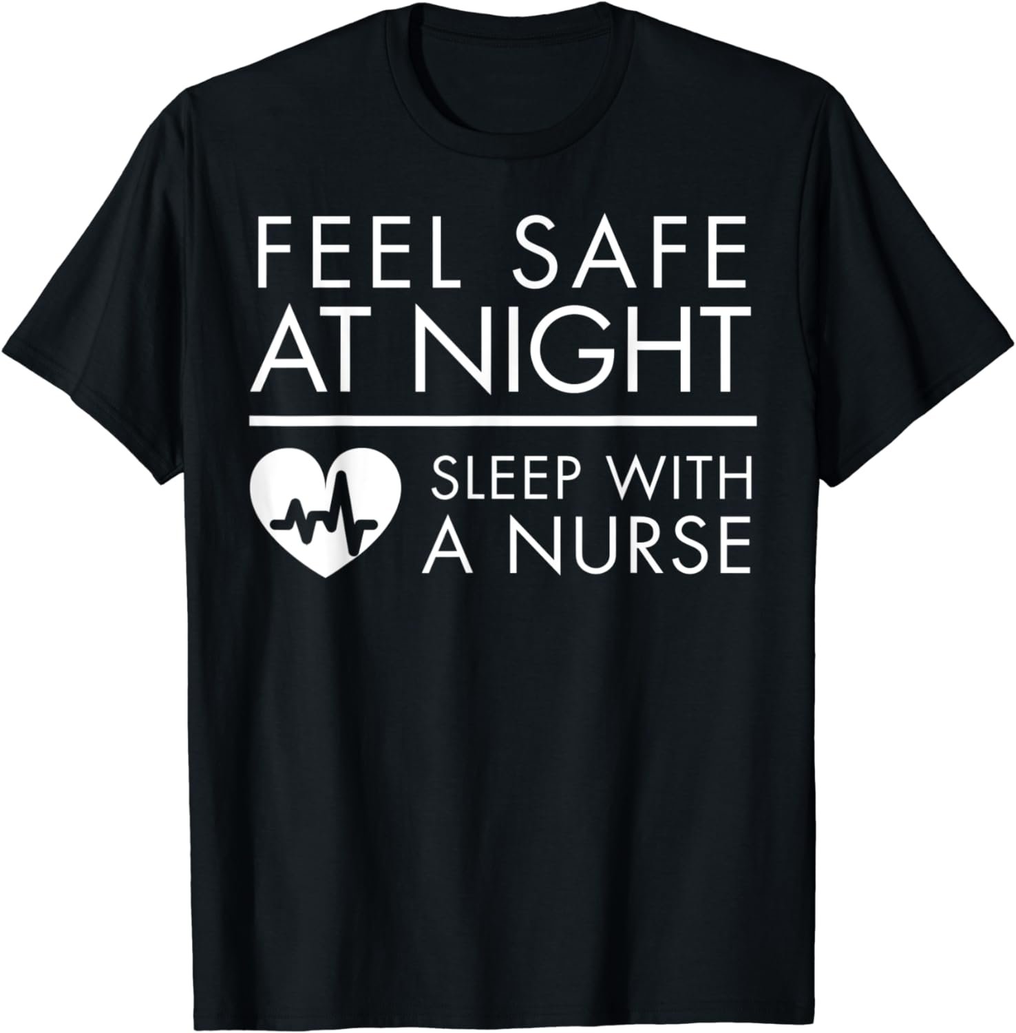 Feel Safe at Night - Sleep with a Nurse Funny Cute Tee