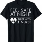 Feel Safe at Night - Sleep with a Nurse Funny Cute Tee