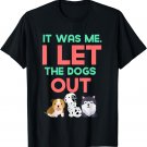 It Was Me | I Let The Dogs Out | Cute Dog T-Shirt & Gift
