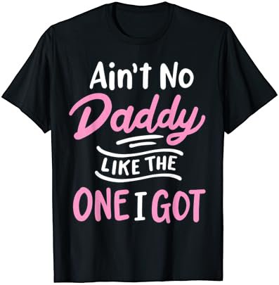 No Daddy Like I Got Funny Kids Cute Girl T-Shirt