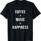 Coffee plus music equals happiness sarcastic funny t shirt