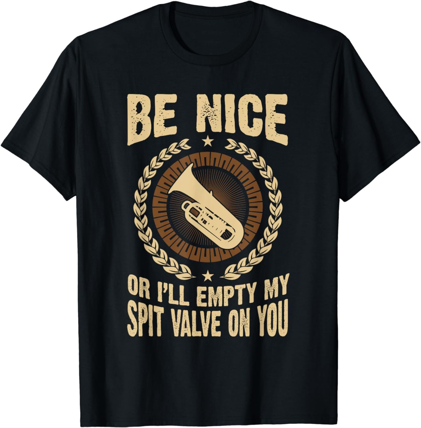 Tuba Be Nice or I'll Empty My Spit Valve On You T-Shirt