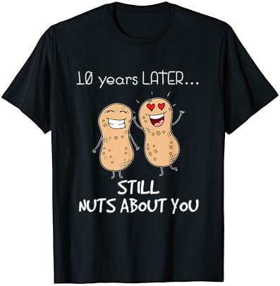10 Years Later Still Nuts About You Anniversary T-Shirt