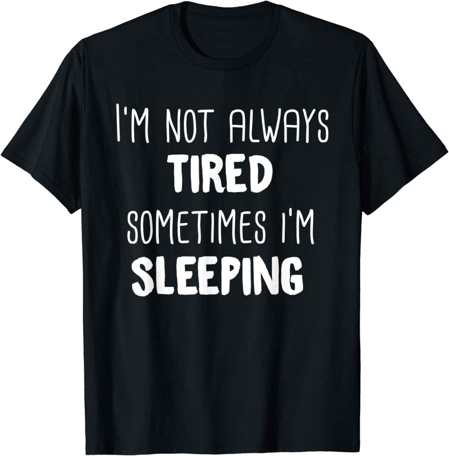 I'm Not Always Tired Sometimes I'm Sleeping T-Shirt