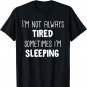 I'm Not Always Tired Sometimes I'm Sleeping T-Shirt