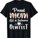 Proud Mom Of A Future Dentist T-Shirt