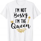 I'm Not Bossy I'm The Queen T-Shirt