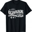 Behavior Analyst Behavior Is Communication T-Shirt