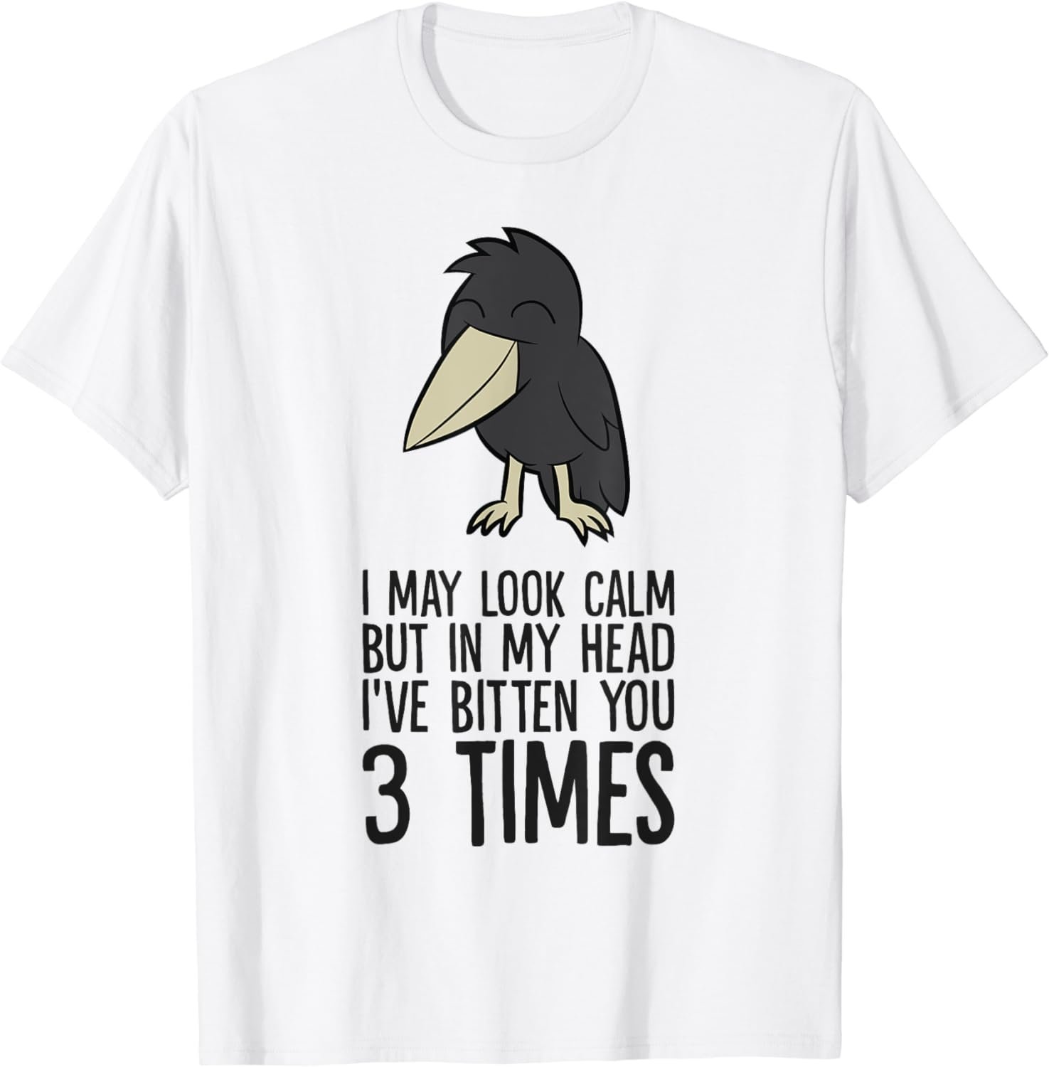 I May Look Calm But In My Head I've Bitten You 3 Times T-Shirt
