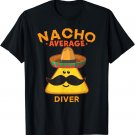 Nacho Average Diver Funny Cute Cinco de Mayo T-Shirt