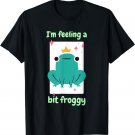 I'm Feeling A Bit Froggy Funny Cute Frog Designs Present T-Shirt