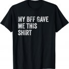My BFF Gave Me This Shirt Best Friend Bestie Gifts T-Shirt