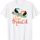 Just Maui'd Maui Wedding Honeymoon T-Shirt