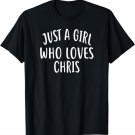 Just A Girl who loves CHRIS T-Shirt Cute CHRIS T-Shirt