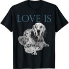 Love Is English Setter T-Shirt