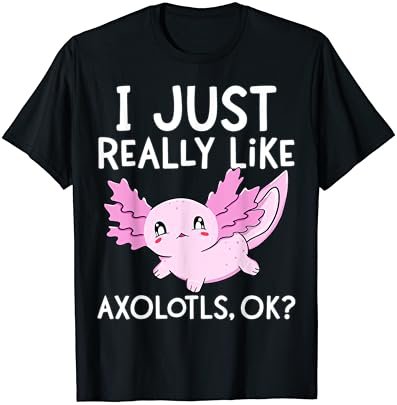 I Just Really Like Axolotls Ok Girl Boy Kids Kawaii Axolotl T-Shirt