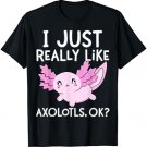 I Just Really Like Axolotls Ok Girl Boy Kids Kawaii Axolotl T-Shirt