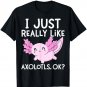 I Just Really Like Axolotls Ok Girl Boy Kids Kawaii Axolotl T-Shirt