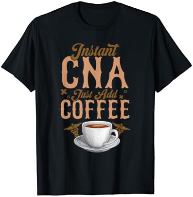 Funny Cna Nurse Certified Nursing Assistant Coffee Instant T-Shirt