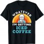 Whatever I'm Getting Iced Coffee Retro Cold Brew Lover T-Shirt
