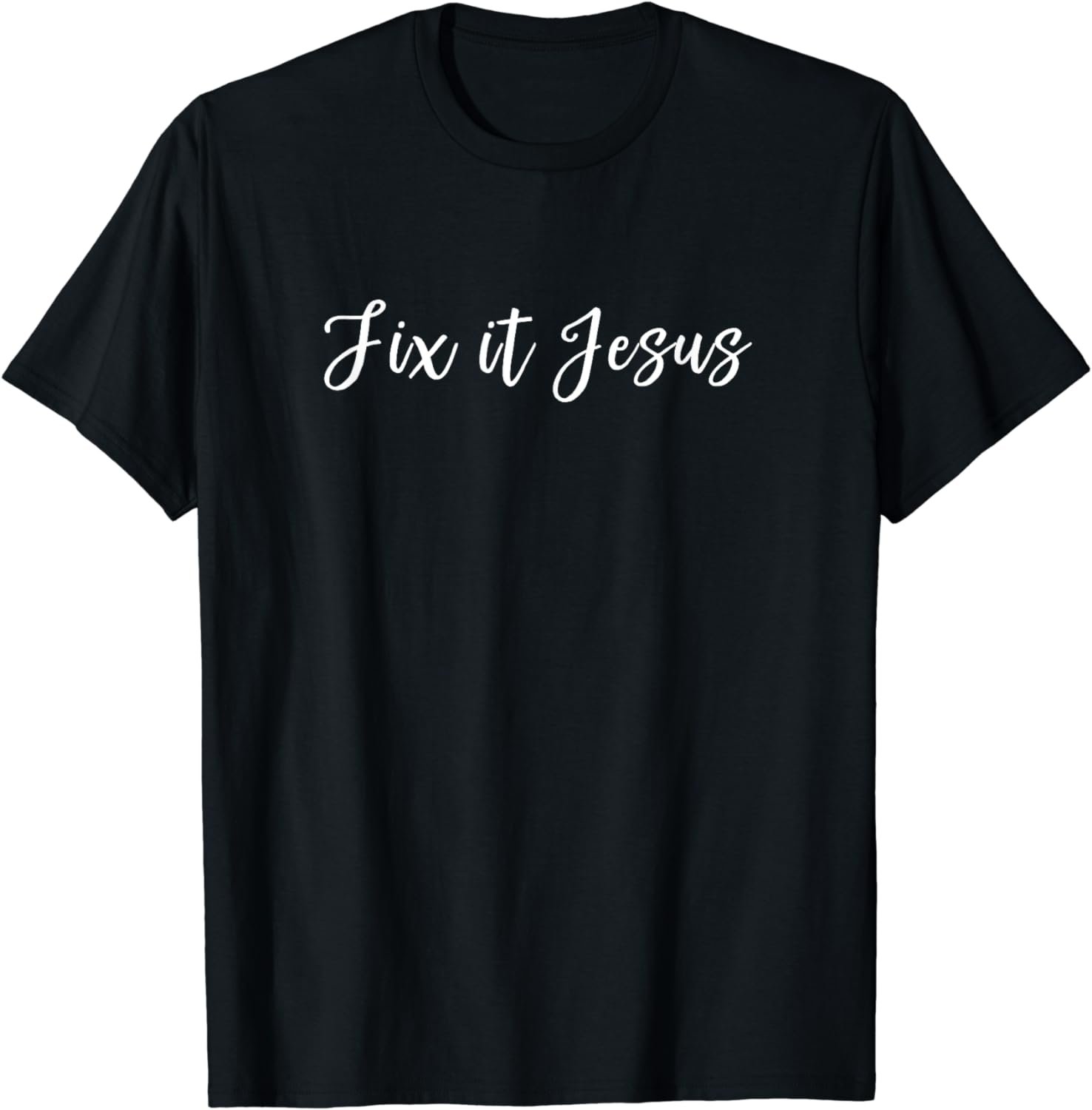 Cute Script Fix It Jesus Encouraging Christian T-Shirt