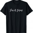 Cute Script Fix It Jesus Encouraging Christian T-Shirt