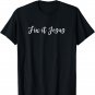 Cute Script Fix It Jesus Encouraging Christian T-Shirt