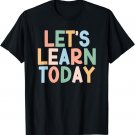 Let's Learn Today T-Shirt