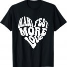 Manifest More Love Shirt - Cute Trendy Heart Men Women T-Shirt