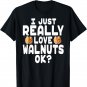 Cute Walnut Shirt - I Love Walnuts T Shirt