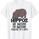 Hippos Are Awesome. I'm Awesome Therefore I'm a Hippo T-Shirt