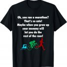 Oh, You Ran a Marathon? That's Cute! Triathlon T-Shirt