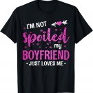 I'm Not Spoiled My Boyfriend Just Loves Me T-Shirt
