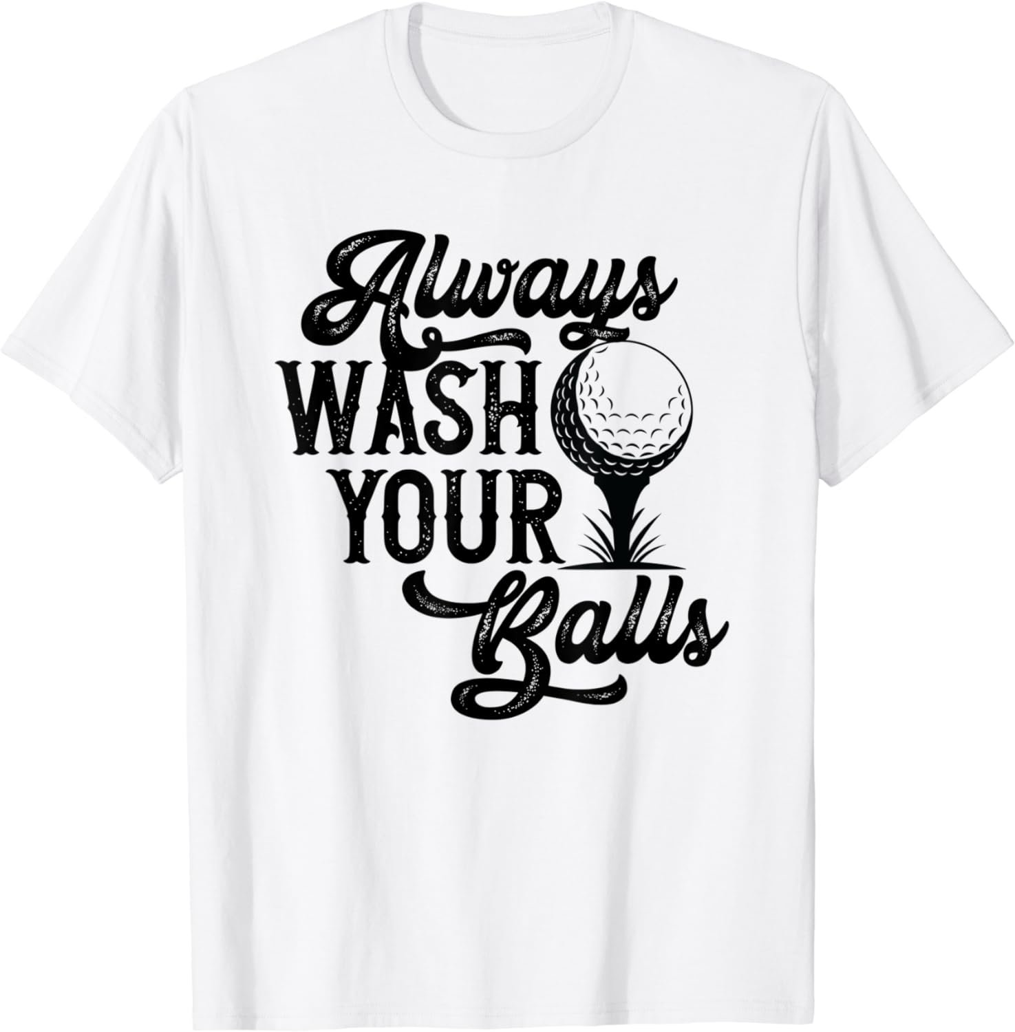 Always Wash Your Balls Golf Player Golf Lover Cute Awesome T-Shirt