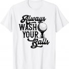 Always Wash Your Balls Golf Player Golf Lover Cute Awesome T-Shirt