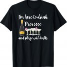 Drink Prosecco Play With Balls Pong Cute Wine T-Shirt T-Shirt