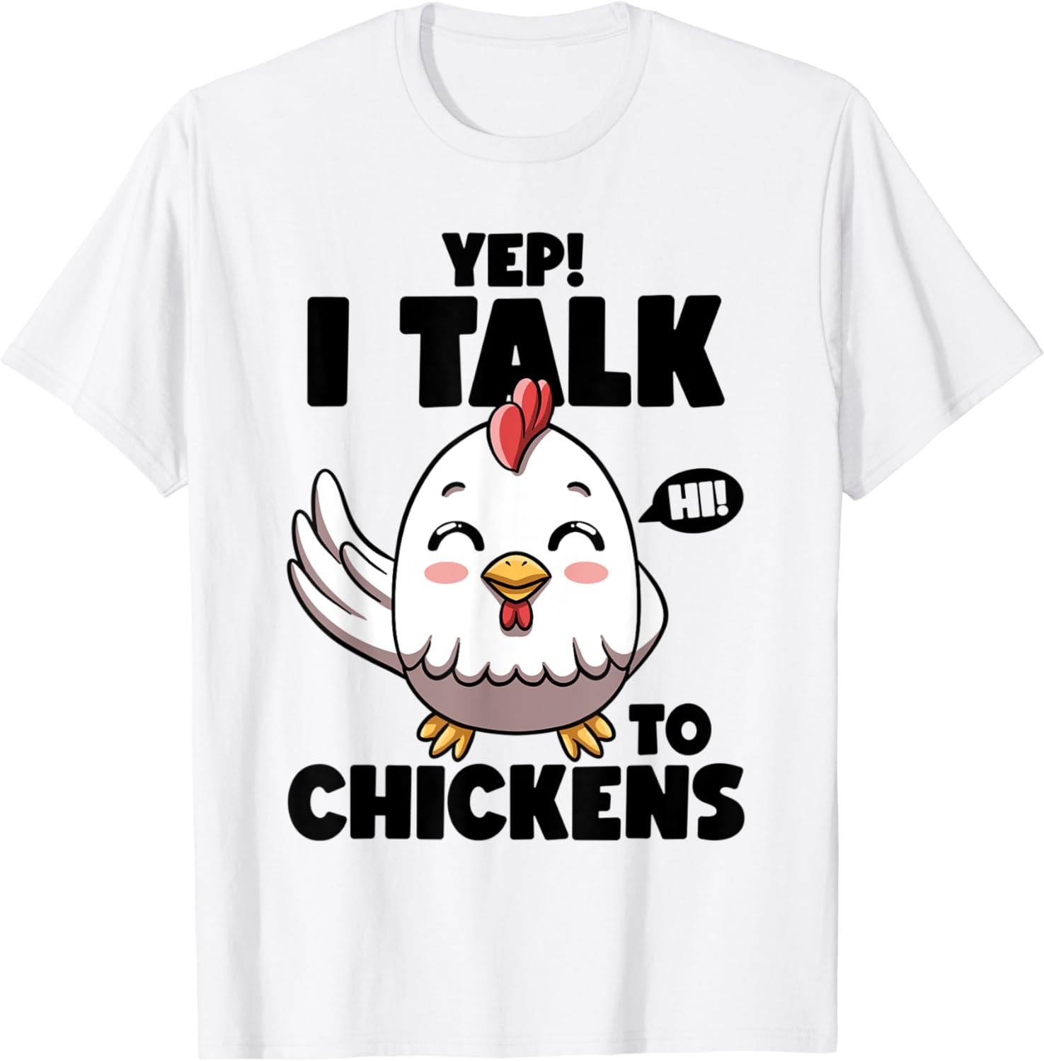 Yep I Talk To Chickens Lovers Egg Farmers Hens Cute Chicken T-Shirt