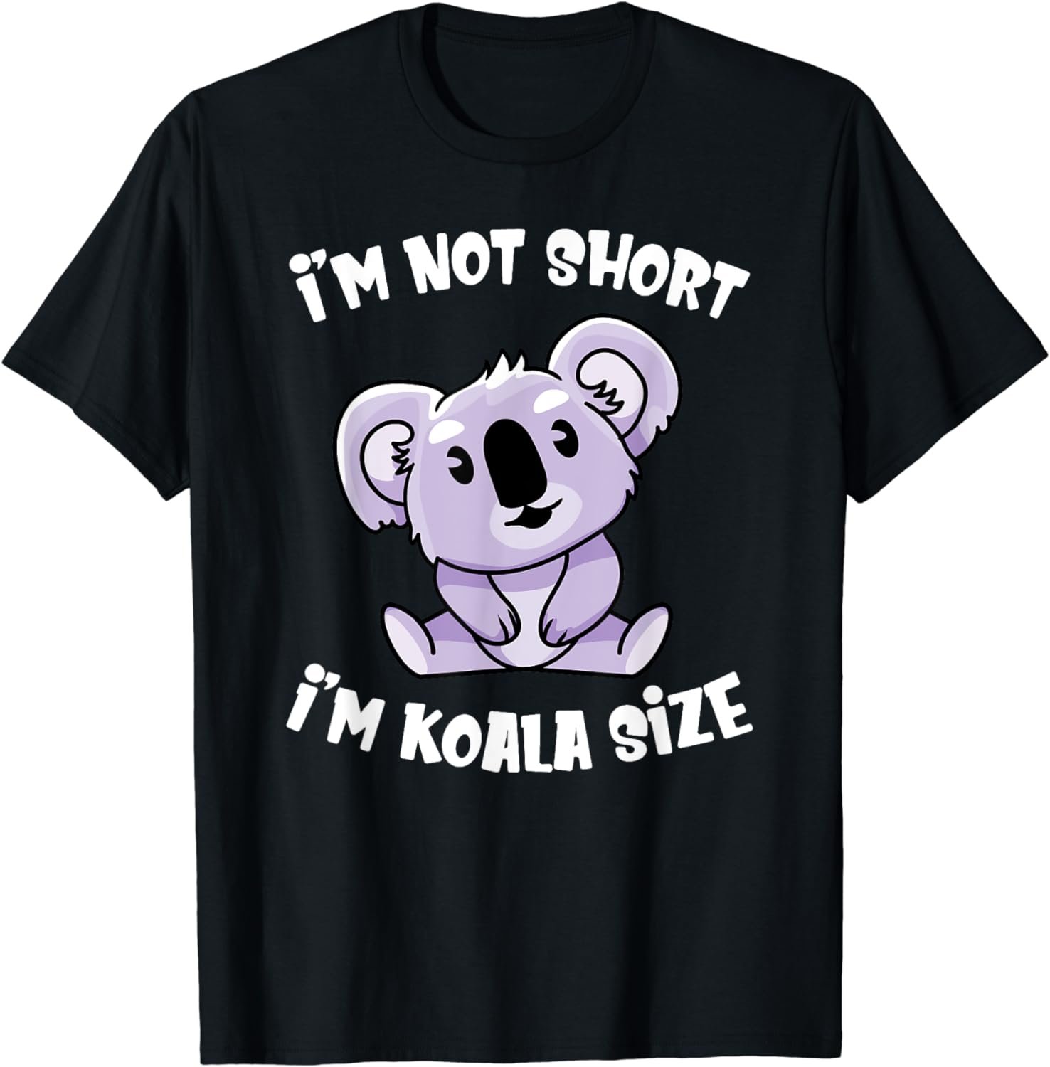 I'm Not Short I'm Koala Size Cute Short Person Funny T-Shirt