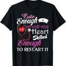 Cute Enough To Stop Your Heart Skilled To Restart It T-Shirt