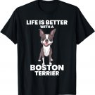 Life is Better with a Boston Terrier Cute Bostie Lover T-Shirt