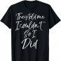 They Told Me I Couldn't so I Did Shirt Fun Cute Workout Tee T-Shirt